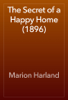 The Secret of a Happy Home (1896) - Marion Harland