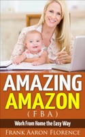 Amazing Amazon (FBA) - Work From Home the Easy Way