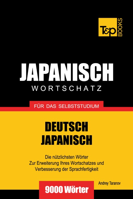 Deutsch-Japanischer Wortschatz für das Selbststudium: 9000 Wörter