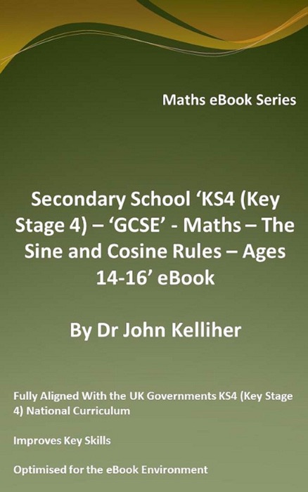 Secondary School ‘KS4 (Key Stage 4) – ‘GCSE’ - Maths – The Sine and Cosine Rules – Ages 14-16’ eBook