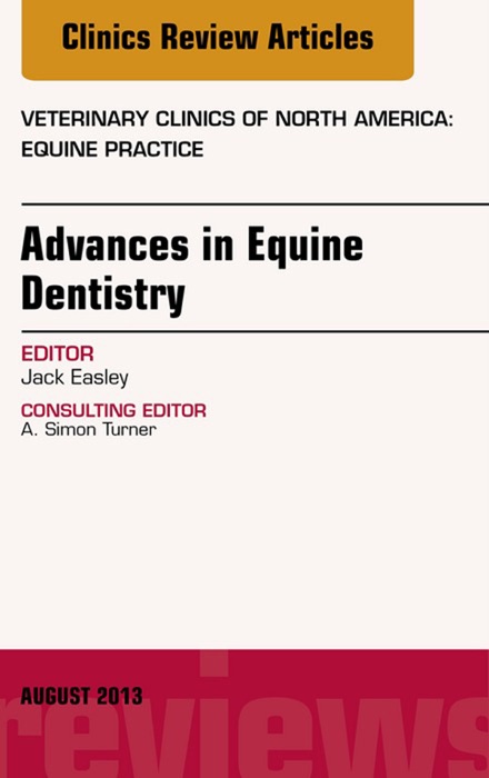 Advances in Equine Dentistry, An Issue of Veterinary Clinics: Equine Practice, E-Book