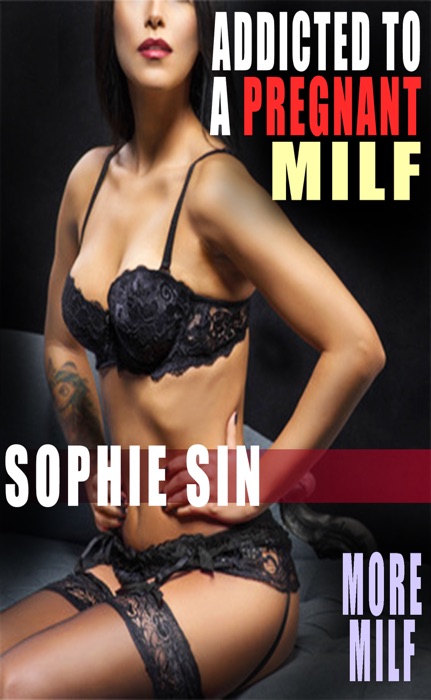 Addicted To A Pregnant MILF