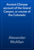 Ancient Chinese account of the Grand Canyon, or course of the Colorado - Alexander McAllan