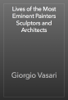 Lives of the Most Eminent Painters Sculptors and Architects - Giorgio Vasari
