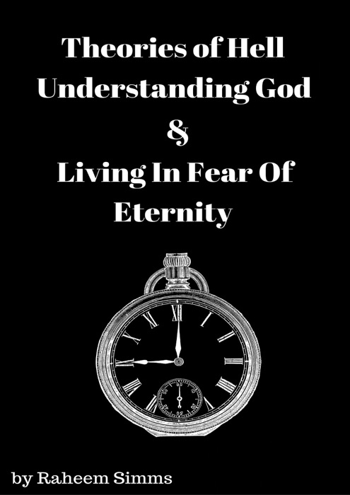 Theories of Hell, Understanding God and Living In Fear of Eternity