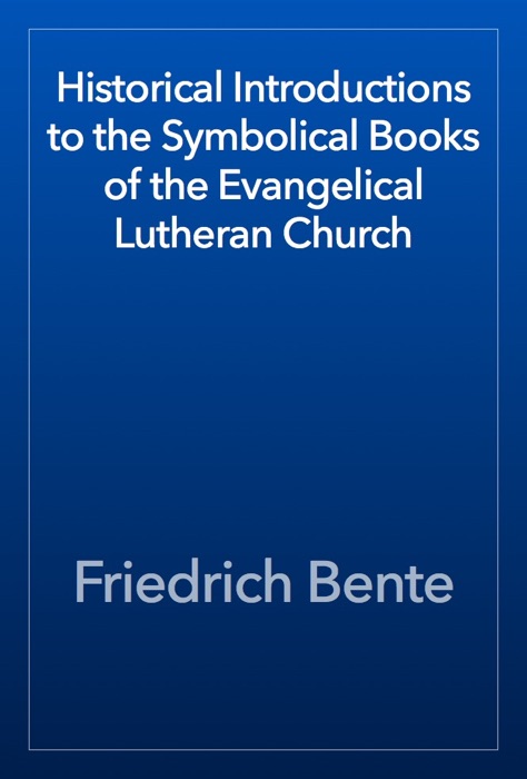 Historical Introductions to the Symbolical Books of the Evangelical Lutheran Church