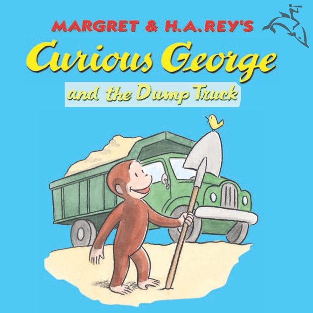 Curious George and the Dump Truck (Read-aloud) by H. A. Rey on Apple Books