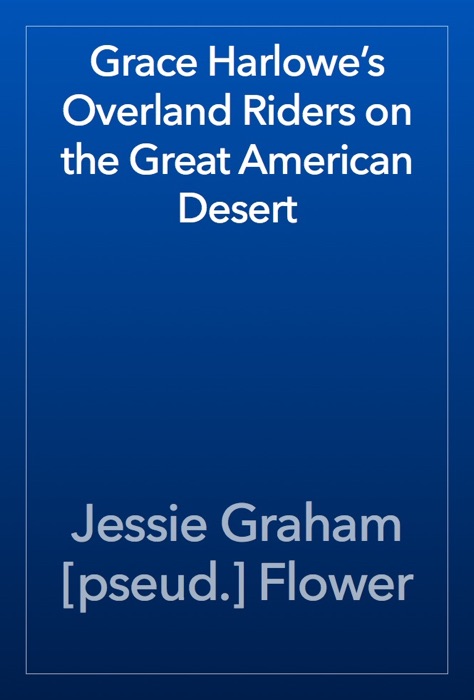 Grace Harlowe’s Overland Riders on the Great American Desert