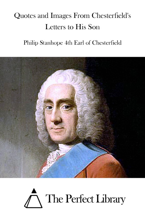 Quotes and Images From Chesterfield's Letters to His Son