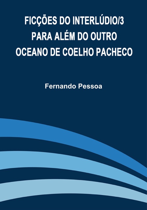 Ficções do Interlúdio/3: Para Além do Outro Oceano de Coelho Pacheco