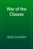 War of the Classes - Jack London