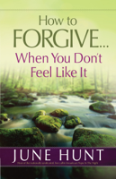 June Hunt - How to Forgive...When You Don't Feel Like It artwork