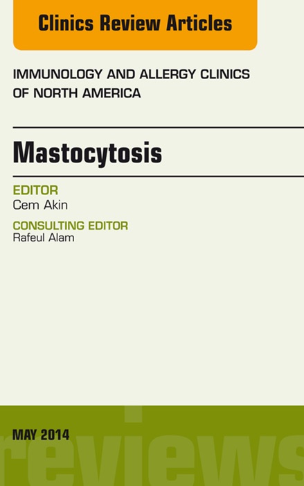 Mastocytosis, An Issue of Immunology and Allergy Clinics, E-Book