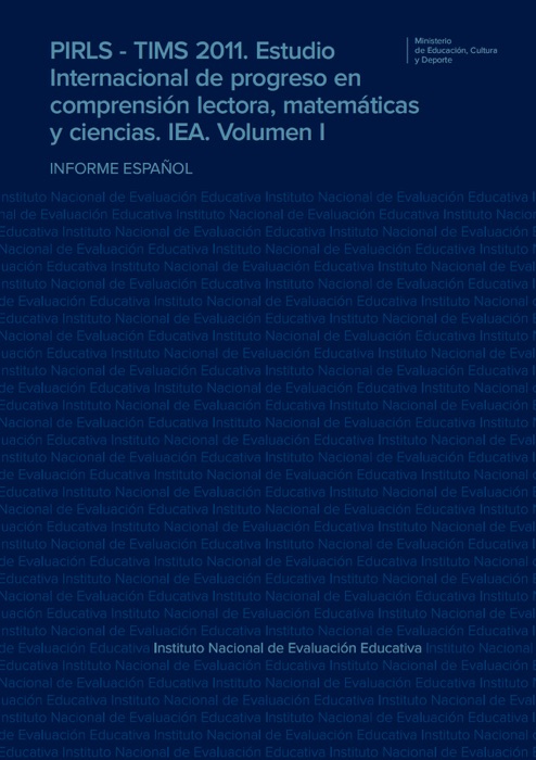 PIRLS - TIMS 2011. Estudio Internacional de progreso en comprensión lectora, matemáticas y ciencias. IEA. Volumen I