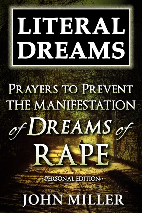 Literal Dreams: Prayers To Prevent The Manifestation Of Dreams Of Rape - Personal Edition