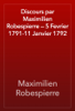 Discours par Maximilien Robespierre — 5 Fevrier 1791-11 Janvier 1792 - Maximilien Robespierre