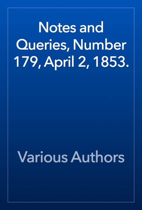 Notes and Queries, Number 179, April 2, 1853.