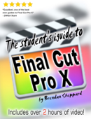 The Student's iGuide to Final Cut Pro X - Brendan Sheppard