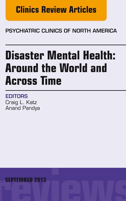 Disaster Mental Health: Around the World and Across Time, An Issue of Psychiatric Clinics, E-Book