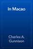 In Macao - Charles A. Gunnison