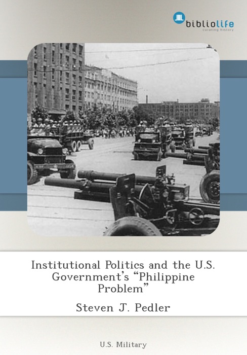 Institutional Politics and the U.S. Government’s “Philippine Problem”