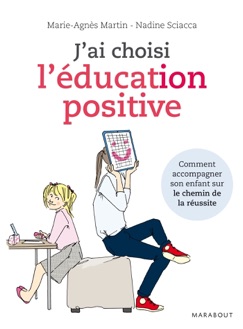 J'ai choisi l'éducation positive - Nadine Sciacca & Marie-Agnès Martin