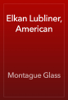 Elkan Lubliner, American - Montague Glass