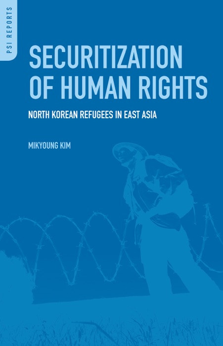 Securitization of Human Rights: North Korean Refugees in East Asia