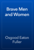 Brave Men and Women - Osgood Eaton Fuller