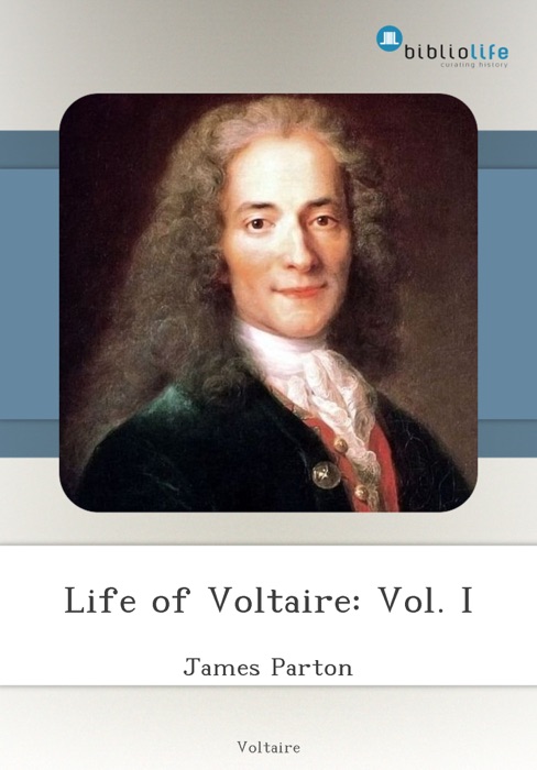 Life of Voltaire: Vol. I