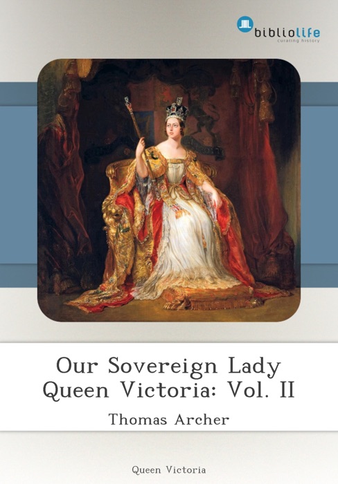 Our Sovereign Lady Queen Victoria: Vol. II