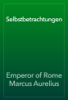 Selbstbetrachtungen - Emperor of Rome Marcus Aurelius