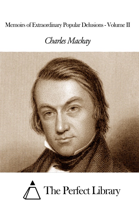 Memoirs of Extraordinary Popular Delusions - Volume II