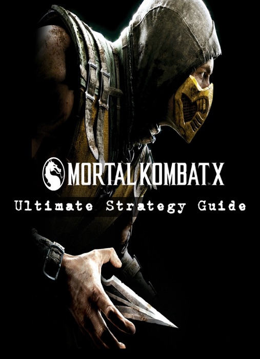 Mortal Kombat X - Ultimate Strategy Guide