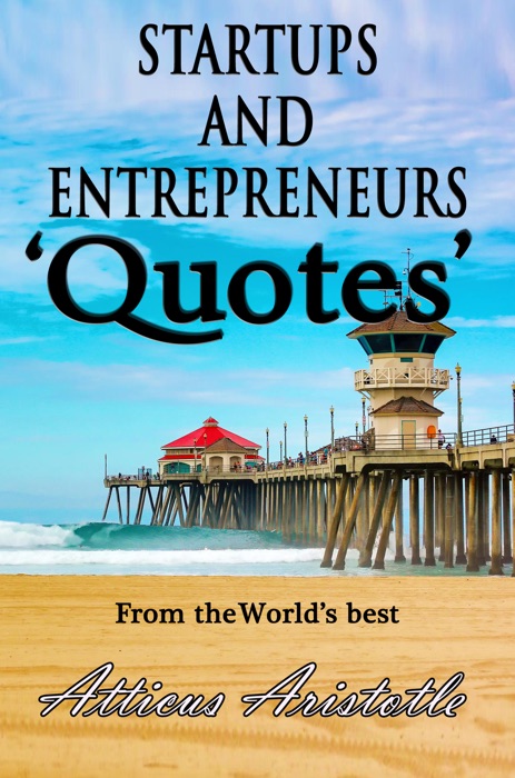 Startups and Entrepreneurs: Quotes from the World's best