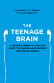 The Teenage Brain - Frances E. Jensen