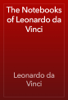 The Notebooks of Leonardo da Vinci - Leonardo da Vinci