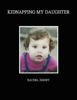Kidnapping My Daughter - Rachel Jensby