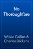 No Thoroughfare - Wilkie Collins & Charles Dickens