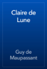 Claire de Lune - Guy de Maupassant