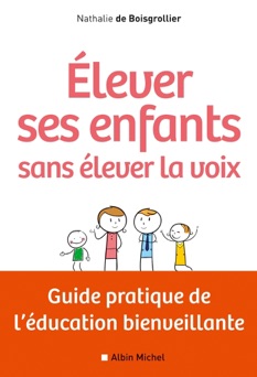 Elever ses enfants sans élever la voix - Nathalie de Boisgrollier