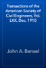 Transactions of the American Society of Civil Engineers, Vol. LXX, Dec. 1910 - John A. Bensel