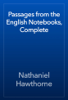 Passages from the English Notebooks, Complete - Nathaniel Hawthorne