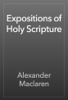 Expositions of Holy Scripture - Alexander Maclaren