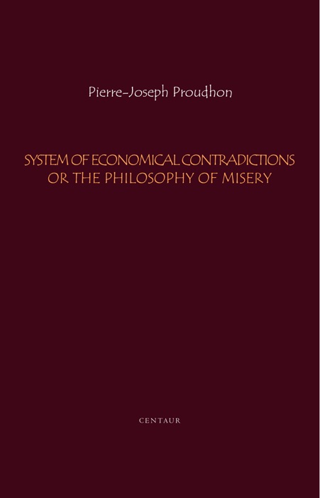 System of Economical Contradictions or the Philosophy of Misery