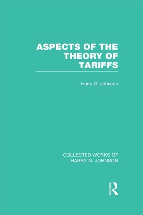 Aspects of the Theory of Tariffs  (Collected Works of Harry Johnson)