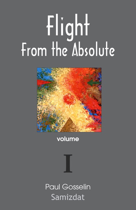 Flight from the Absolute: Cynical Observations on the Postmodern West—Volume I