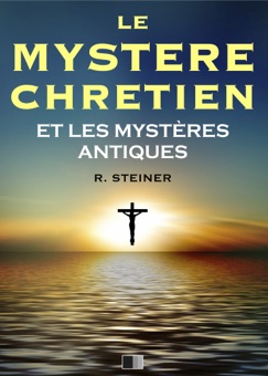 Le Mystère Chrétien et les Mystères Antiques - Rudolf Steiner