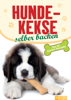 Hundekekse selber backen - Naumann & Göbel Verlag