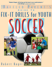 The Baffled Parent's Guide to Fix-It Drills for Youth Soccer - Robert Koger Cover Art